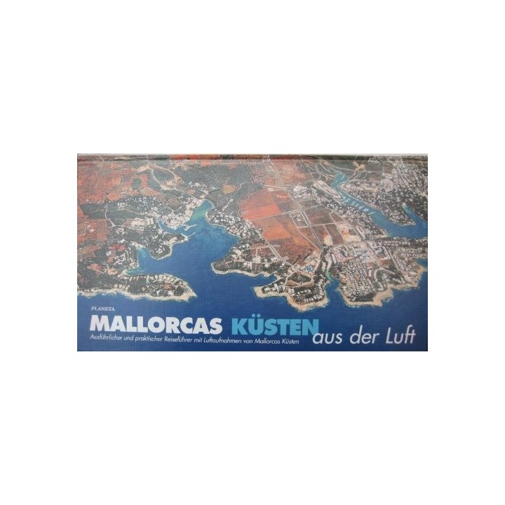 Mallorcas Küsten aus der Luft. Ausführlicher und praktischer Reiseführer mit Luftaufnahmen von Mallorcas Küsten. [Die 'Küstenrei